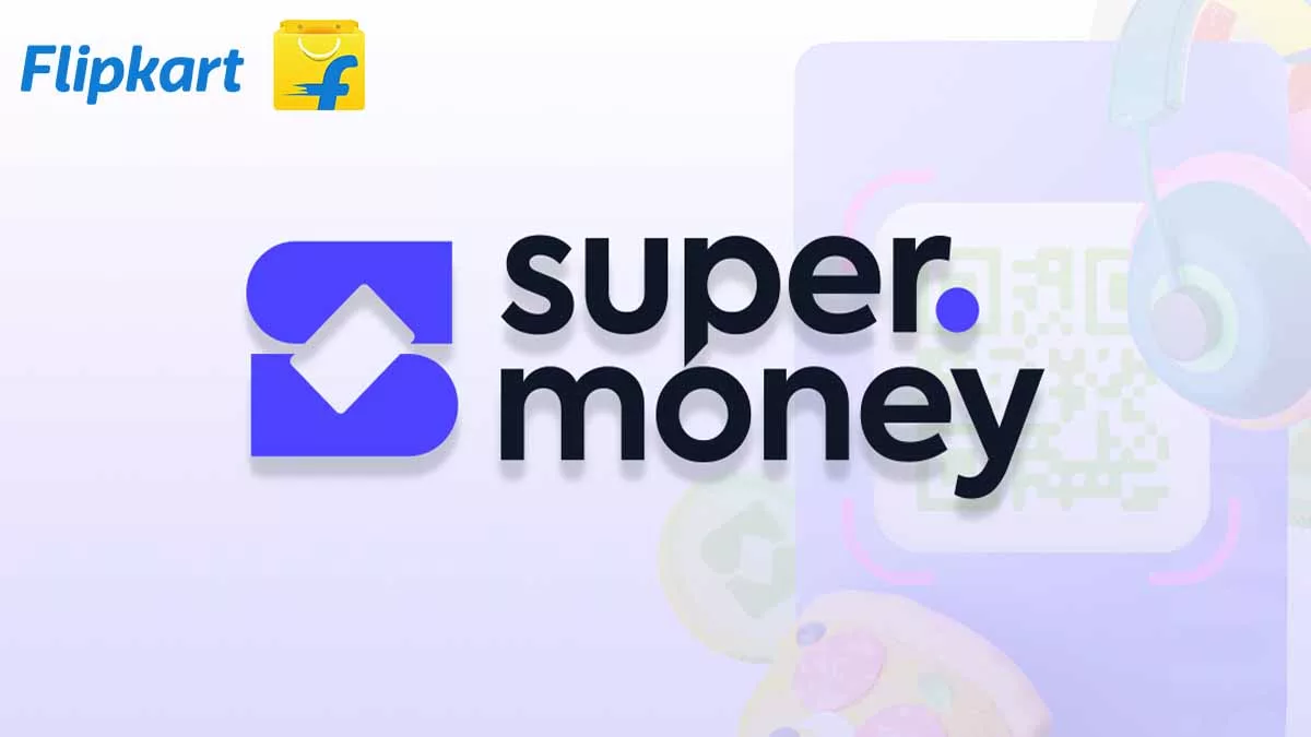 Flipkart super money Upi App launch for payments will compete with phone pe google pay